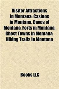 Visitor Attractions in Montana: Casinos in Montana, Caves of Montana, Forts in Montana, Ghost Towns in Montana, Hiking Trails in Montana