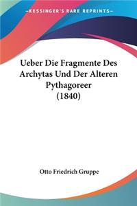Ueber Die Fragmente Des Archytas Und Der Alteren Pythagoreer (1840)