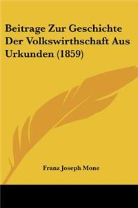 Beitrage Zur Geschichte Der Volkswirthschaft Aus Urkunden (1859)