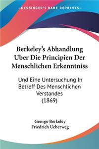 Berkeley's Abhandlung Uber Die Principien Der Menschlichen Erkenntniss