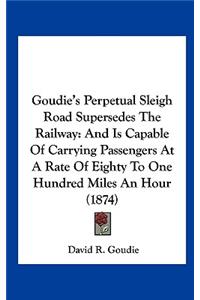 Goudie's Perpetual Sleigh Road Supersedes the Railway