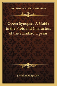 Opera Synopses a Guide to the Plots and Characters of the Standard Operas