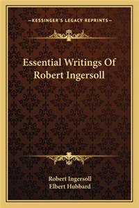 Essential Writings Of Robert Ingersoll