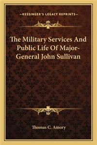 Military Services and Public Life of Major-General John Sullivan