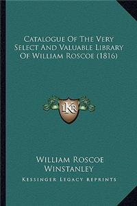 Catalogue Of The Very Select And Valuable Library Of William Roscoe (1816)