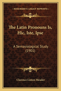 The Latin Pronouns Is, Hic, Iste, Ipse