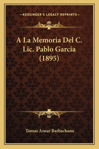 A La Memoria Del C. Lic. Pablo Garcia (1895)
