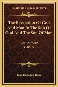 The Revelation Of God And Man In The Son Of God And The Son Of Man