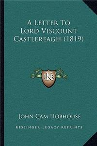 Letter To Lord Viscount Castlereagh (1819)