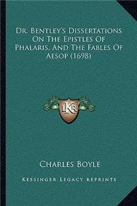 Dr. Bentley's Dissertations On The Epistles Of Phalaris, And The Fables Of Aesop (1698)