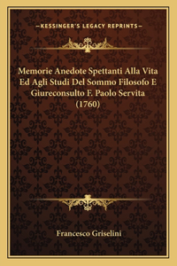 Memorie Anedote Spettanti Alla Vita Ed Agli Studi Del Sommo Filosofo E Giureconsulto F. Paolo Servita (1760)