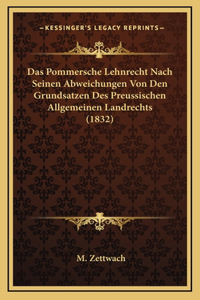 Das Pommersche Lehnrecht Nach Seinen Abweichungen Von Den Grundsatzen Des Preussischen Allgemeinen Landrechts (1832)