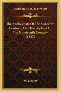 Anabaptists Of The Sixteenth Century, And The Baptists Of The Nineteenth Century (1837)