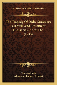 The Tragedy Of Dido, Summers Last Will And Testament, Glossarial-Index, Etc. (1885)