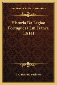 Historia Da Legiao Portugueza Em Franca (1814)