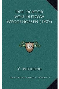 Der Doktor Von Dutzow Weggenossen (1907)