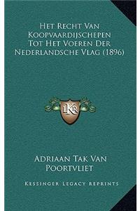 Het Recht Van Koopvaardijschepen Tot Het Voeren Der Nederlandsche Vlag (1896)