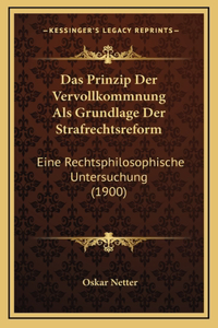 Das Prinzip Der Vervollkommnung ALS Grundlage Der Strafrechtsreform: Eine Rechtsphilosophische Untersuchung (1900)