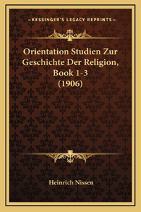 Orientation Studien Zur Geschichte Der Religion, Book 1-3 (1906)