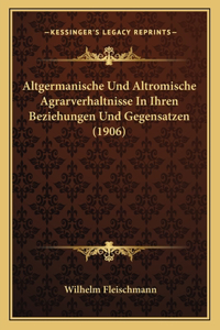 Altgermanische Und Altromische Agrarverhaltnisse in Ihren Beziehungen Und Gegensatzen (1906)