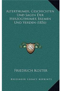 Alterthumer, Geschichten Und Sagen Der Herzogthumer Bremen Und Verden (1856)