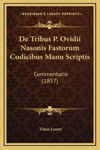 De Tribus P. Ovidii Nasonis Fastorum Codicibus Manu Scriptis