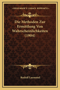 Die Methoden Zur Ermittlung Von Wahrscheinlichkeiten (1904)