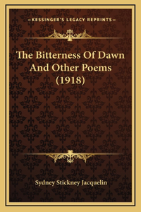 The Bitterness Of Dawn And Other Poems (1918)