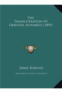 The Transliteration Of Oriental Alphabets (1895)
