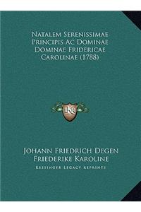 Natalem Serenissimae Principis Ac Dominae Dominae Fridericae Carolinae (1788)