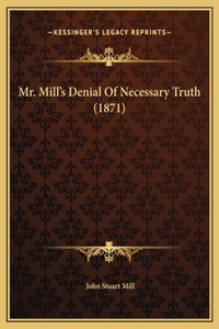 Mr. Mill's Denial Of Necessary Truth (1871)