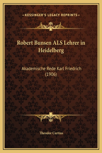 Robert Bunsen ALS Lehrer in Heidelberg