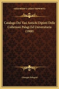 Catalogo Dei Vasi Antichi Dipinti Delle Collezioni Palagi Ed Universitaria (1900)