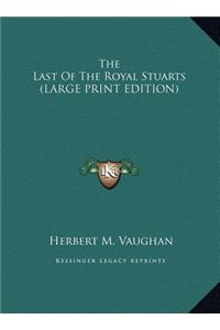 The Last Of The Royal Stuarts (LARGE PRINT EDITION)