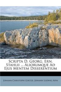 Scripta D. Georg. Ern. Stahlii ... Aliorumque Ad Ejus Mentem Disserentium