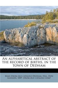 An Alphabetical Abstract of the Record of Births, in the Town of Dedham