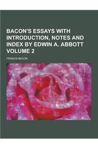 Bacon's Essays with Introduction, Notes and Index by Edwin A. Abbott Volume 2