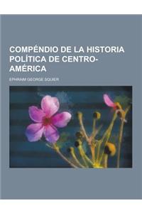 Compendio de La Historia Politica de Centro-America
