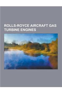 Rolls-Royce Aircraft Gas Turbine Engines: Rolls-Royce Trent, Rolls-Royce Rb211, Rolls-Royce Pegasus, Rolls-Royce Conway, Rolls-Royce Trent 900, Rolls-