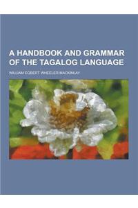 A Handbook and Grammar of the Tagalog Language