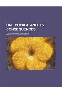 One Voyage and Its Consequences