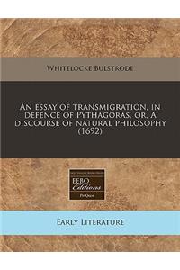 An Essay of Transmigration, in Defence of Pythagoras, Or, a Discourse of Natural Philosophy (1692)