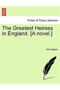 Greatest Heiress in England. [A Novel. Vol. I.