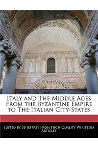 Italy and the Middle Ages from the Byzantine Empire to the Italian City-States