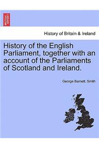 History of the English Parliament, together with an account of the Parliaments of Scotland and Ireland.