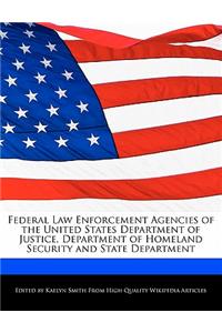 Federal Law Enforcement Agencies of the United States Department of Justice, Department of Homeland Security and State Department