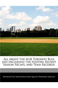All about the Mlb Toronto Blue Jays Including the History, Recent Season Recaps, and Team Records