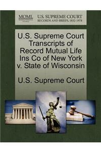 U.S. Supreme Court Transcripts of Record Mutual Life Ins Co of New York V. State of Wisconsin