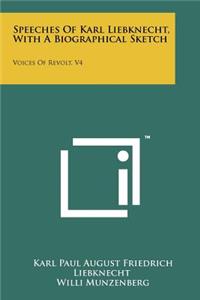 Speeches Of Karl Liebknecht, With A Biographical Sketch