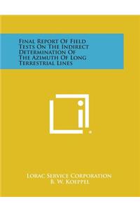 Final Report of Field Tests on the Indirect Determination of the Azimuth of Long Terrestrial Lines